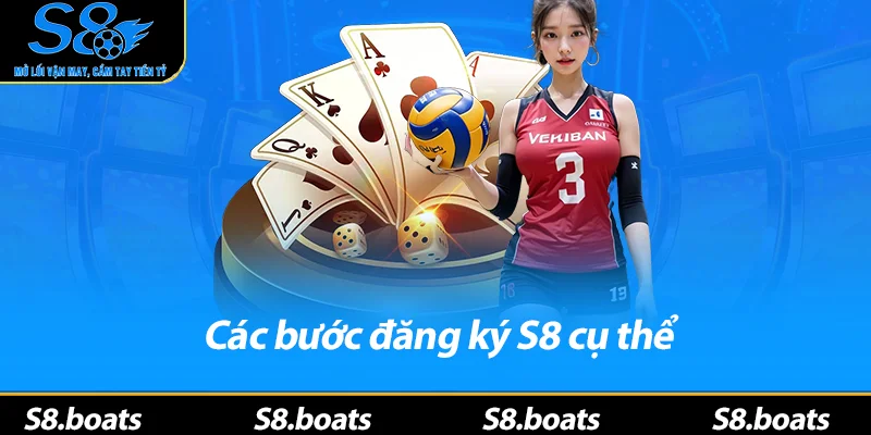 Các bước đăng ký S8 cụ thể