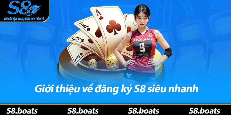 Giới thiệu về đăng ký S8 siêu nhanh
