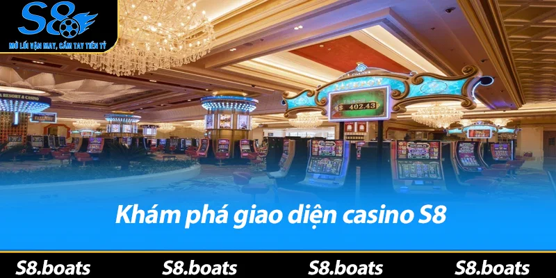 Khám phá giao diện casino S8