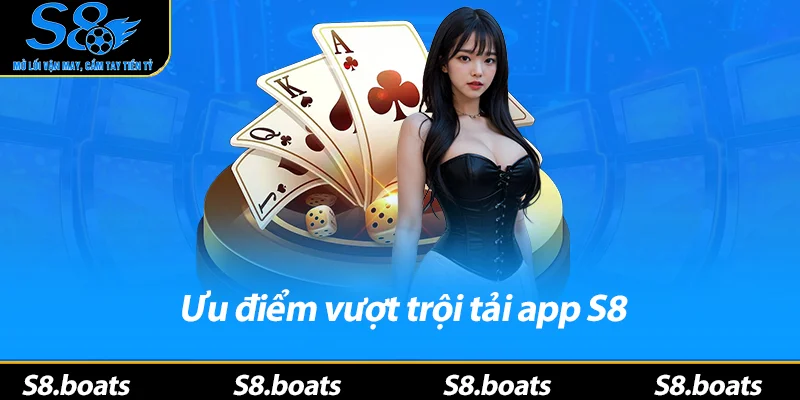 Ưu điểm vượt trội tải app S8